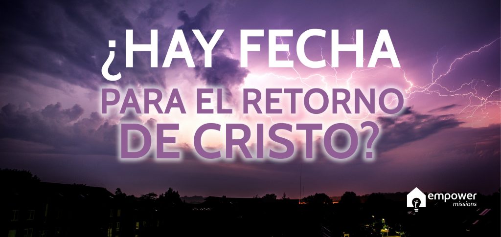 Hay fecha para el retorno de Cristo